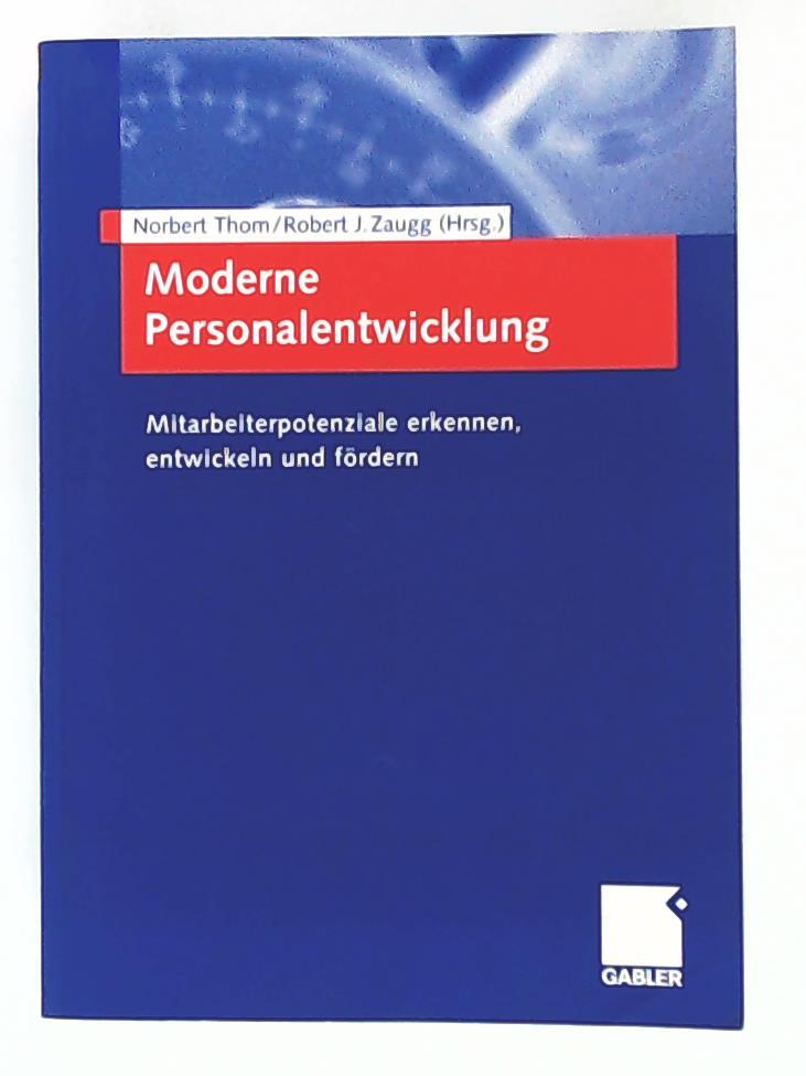 Moderne Personalentwicklung: Mitarbeiterpotenziale erkennen, entwickeln und fördern - Thom, Norbert, Zaugg, Robert J.