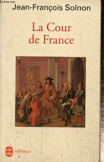 La Cour de France (Le Livre de Poche, n°0439) - Solnon Jean-François
