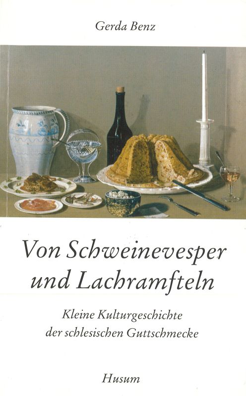Von Schweinevesper und Lachramfteln Kleine Kulturgeschichte der schlesischen Guttschmecke Husum-Taschenbuch - Benz, Gerda