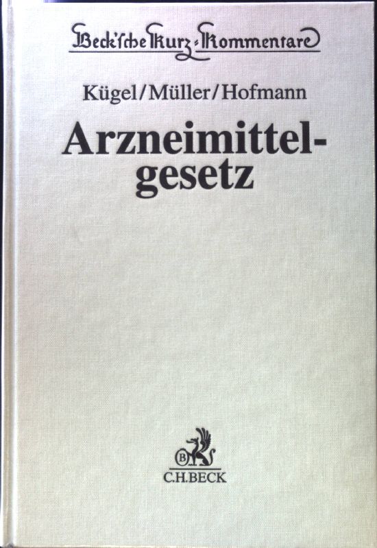 Arzneimittelgesetz : Kommentar. Beck'sche Kurz-Kommentare; - Kügel, J. Wilfried, Hans-Peter Hofmann und Rolf-Georg Müller