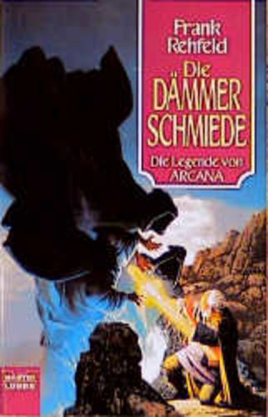 Die Legende von Arcana: Bd. 1: Die Dämmerschmiede (Fantasy. Bastei Lübbe Taschenbücher) - Rehfeld, Frank