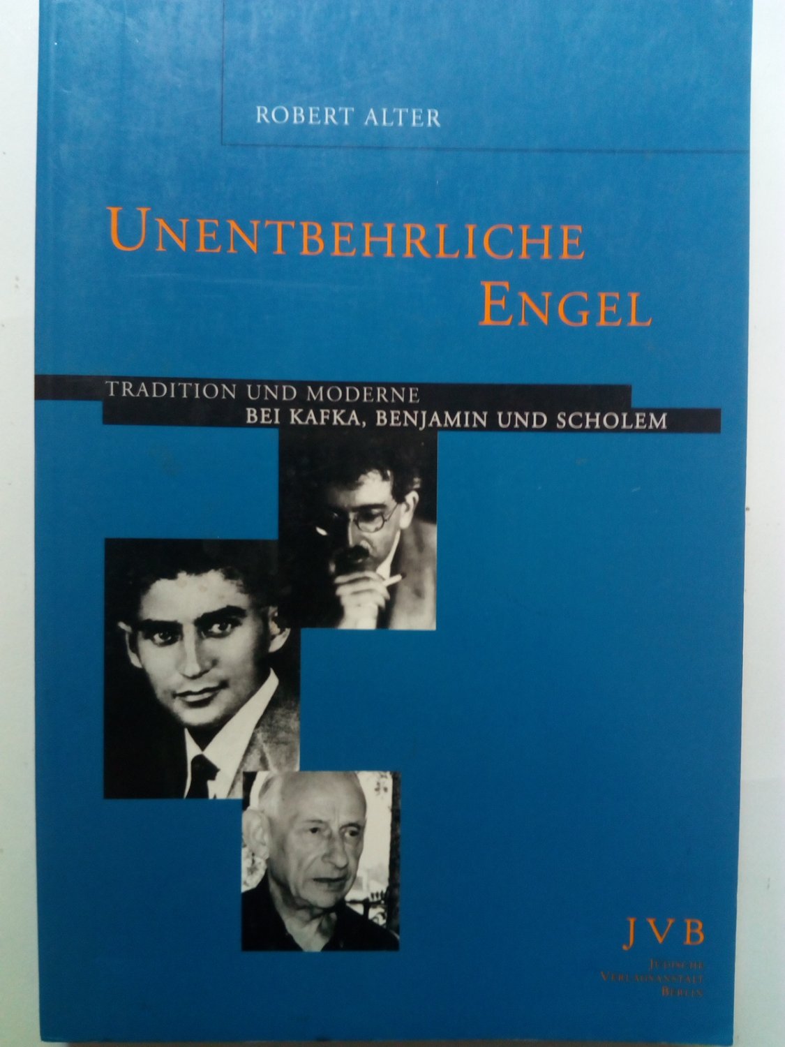 Unentbehrliche Engel - Tradition und Moderne bei Kafka, Benjamin und Scholem - Alter, Robert