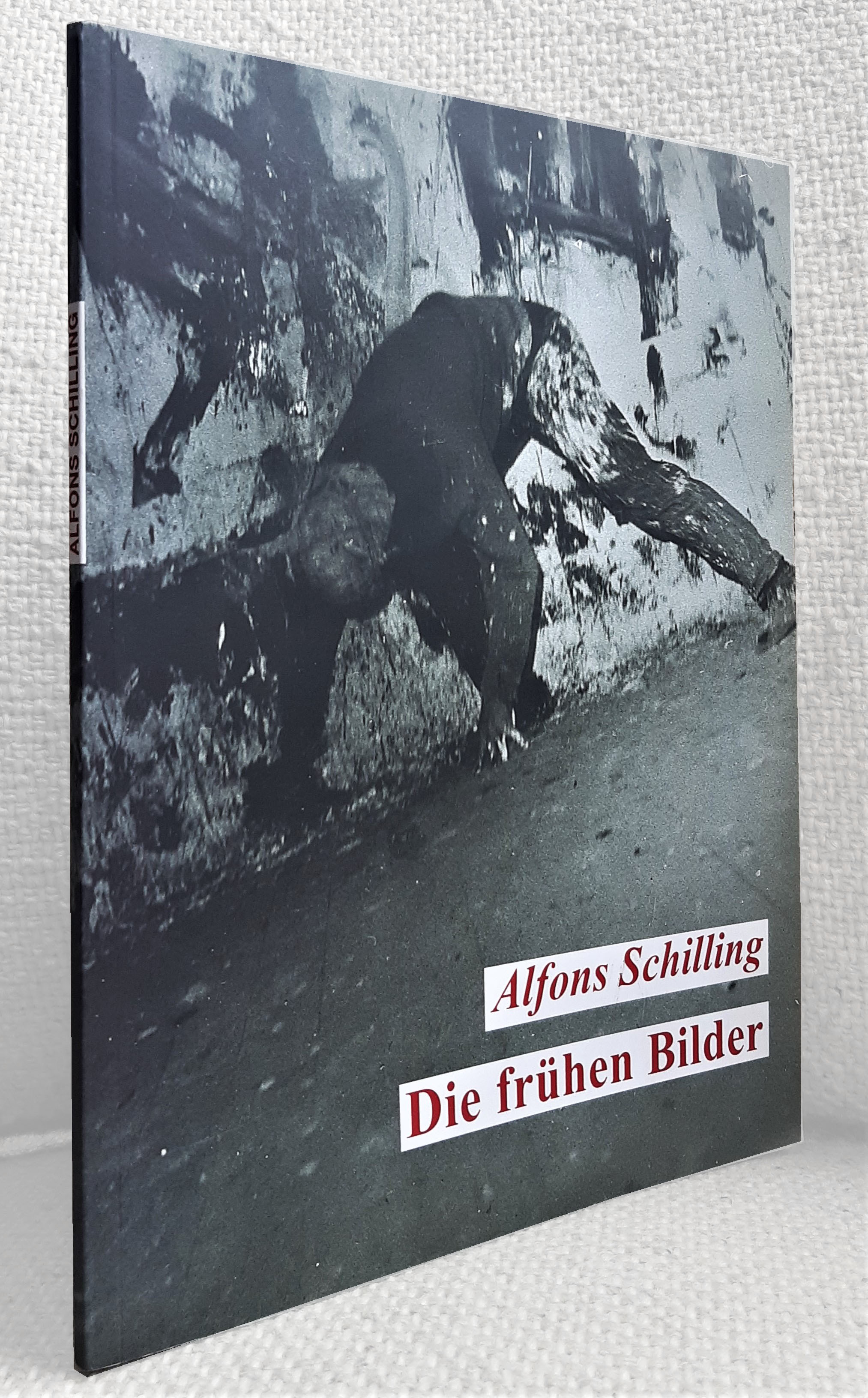 Alfons Schilling. Die frühen Bilder - Schilling, Alfons (Hrsg.)