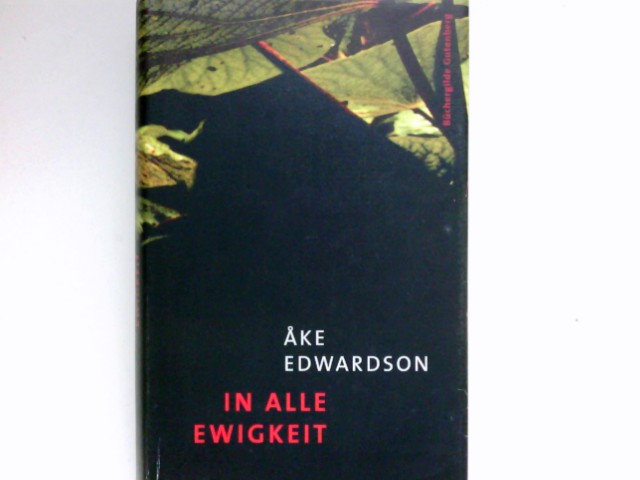 In alle Ewigkeit : Roman. Aus dem Schwed. von Angelika Kutsch. - Edwardson, Ake