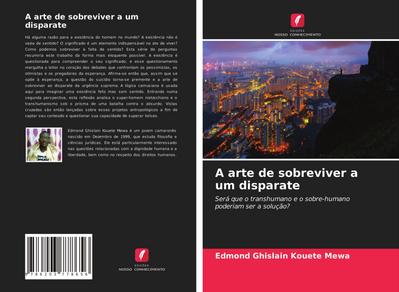 A arte de sobreviver a um disparate : Será que o transhumano e o sobre-humano poderiam ser a solução? - Edmond Ghislain Kouete Mewa
