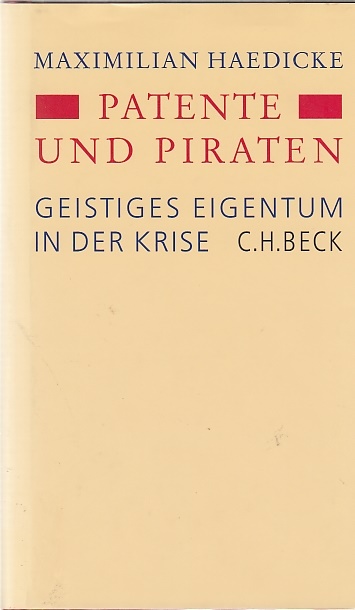 Patente und Piraten : geistiges Eigentum in der Krise / Maximilian Haedicke - Haedicke, Maximilian