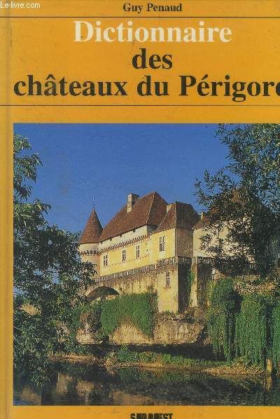 Dictionnaire des châteaux du Périgord - Penaud Guy