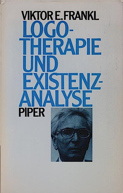 Logotherapie und Existenzanalyse : Texte aus 5 Jahrzehnten - Viktor E. (Verfasser) Frankl