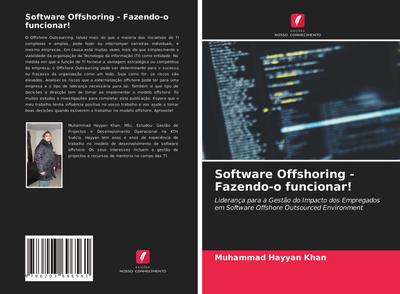 Software Offshoring - Fazendo-o funcionar! : Liderança para a Gestão do Impacto dos Empregados em Software Offshore Outsourced Environment - Muhammad Hayyan Khan