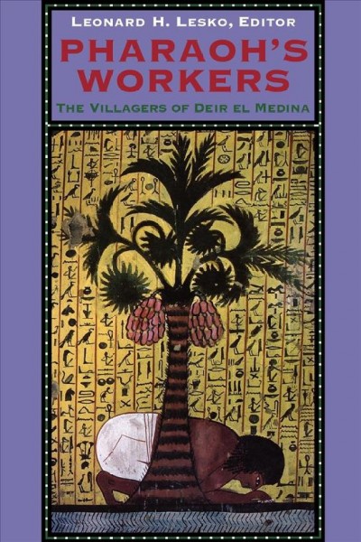 Pharaoh's Workers: The Villagers of Deir el Medina Leonard H. Lesko Editor