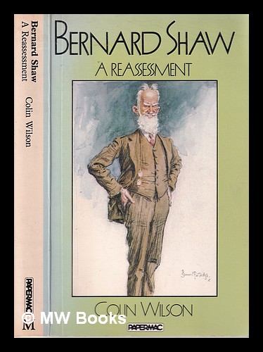 Bernard Shaw: a reassessment / Colin Wilson - Wilson, Colin (1931-2013)