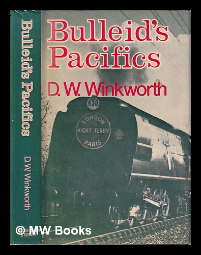 Bulleid's Pacifics / by D.W. Winkworth - Winkworth, D. W. (Derek William) (1924-)