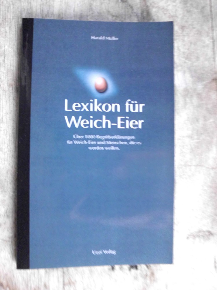 Lexikon für Weich-Eier : Über 1000 Begriffserklärungen für Weicheier und Menschen, die es werden wollen - Müller, Harald