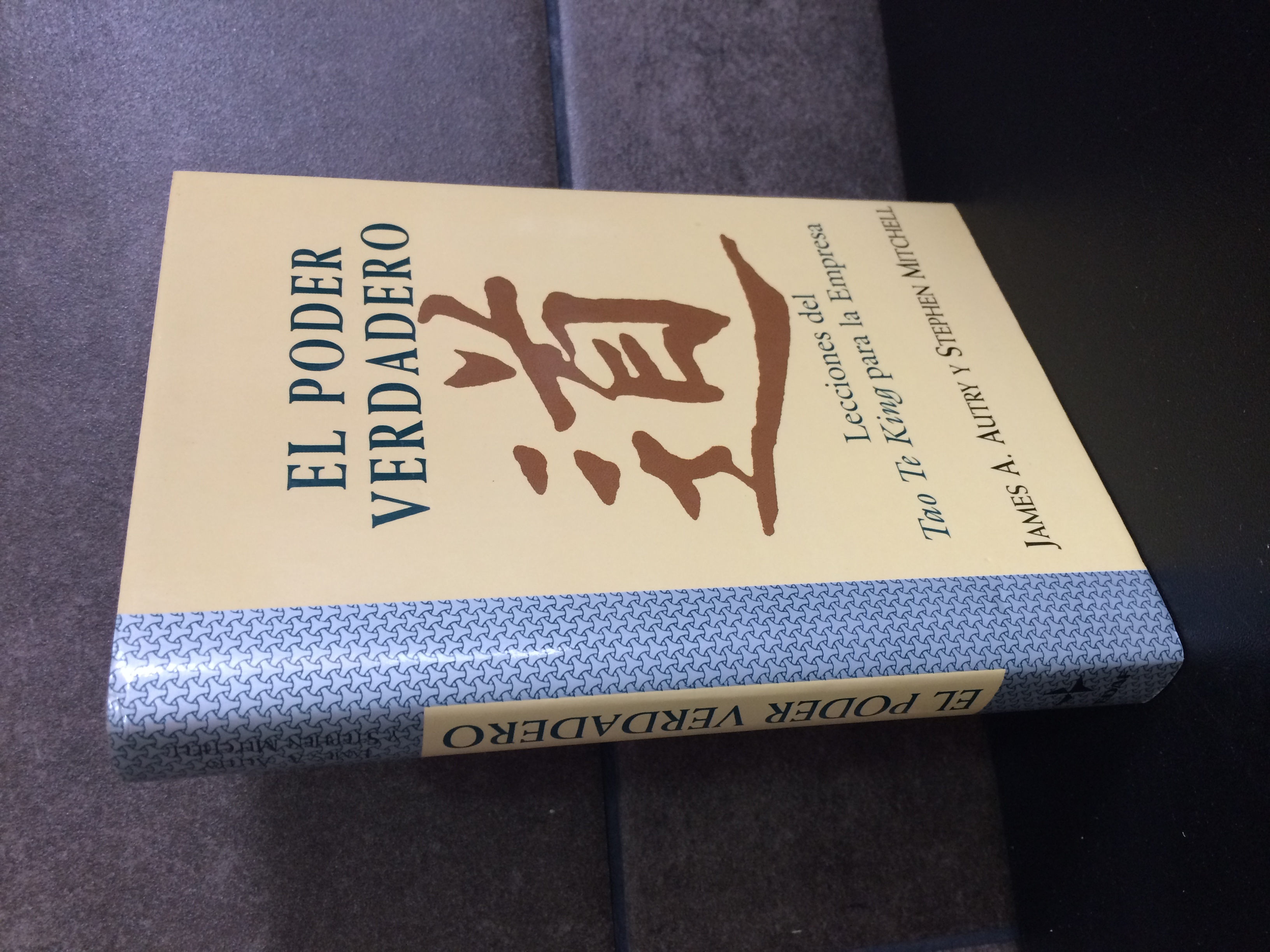 El poder verdadero: lecciones del tao te king para la empresa. James A. Autry y Stephen Mitchell. - James A. Autry y Stephen Mitchell.