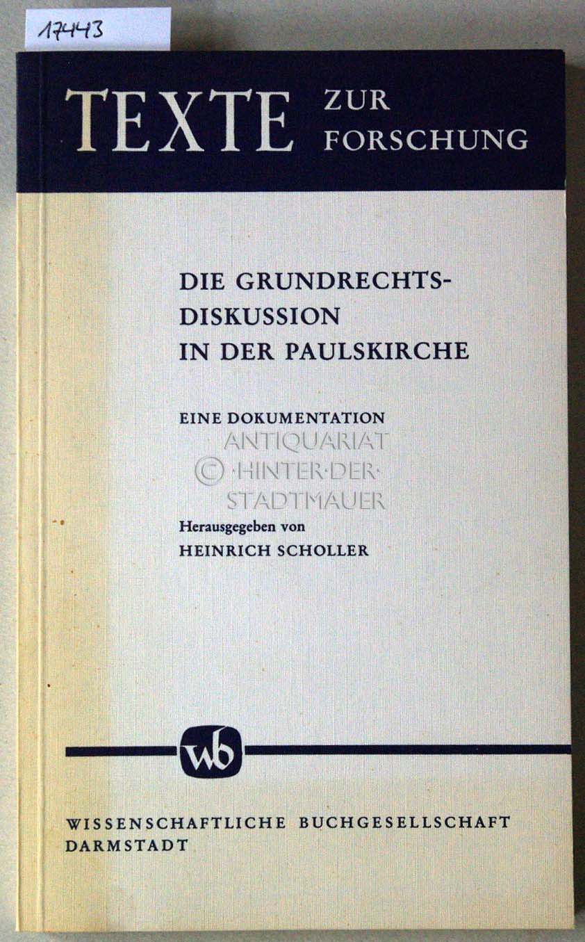 Die Grundrechtsdiskussion in der Paulskirche - Eine Dokumentation. [= Texte zur Forschung, Bd. 11] - Scholler, Heinrich (Hrsg.)