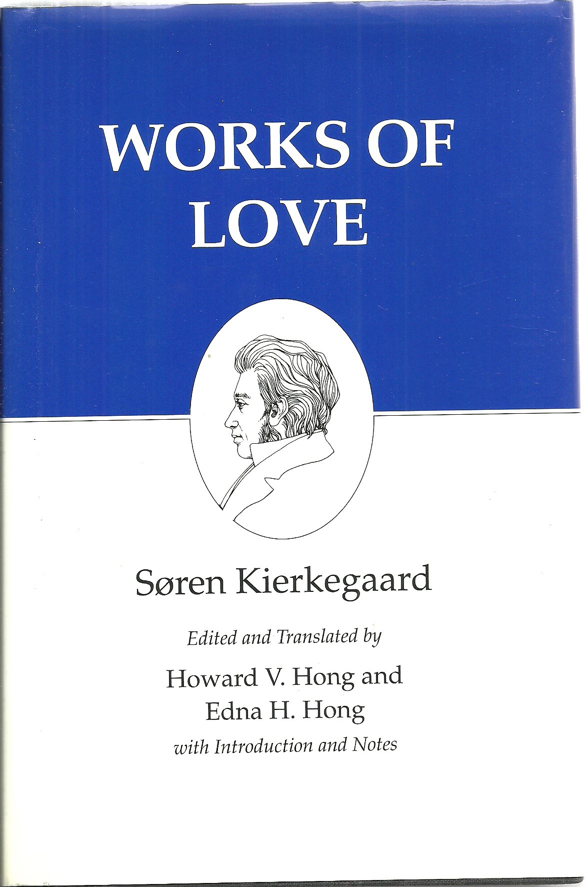 Works of Love - Soren Kierkegaard, Edited and Translated by Howard V. Vong and Edna H. Hong, with introduction and notes