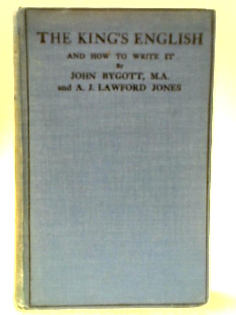 The King's English and how to Write It: Bygott, John, Jones, A J
