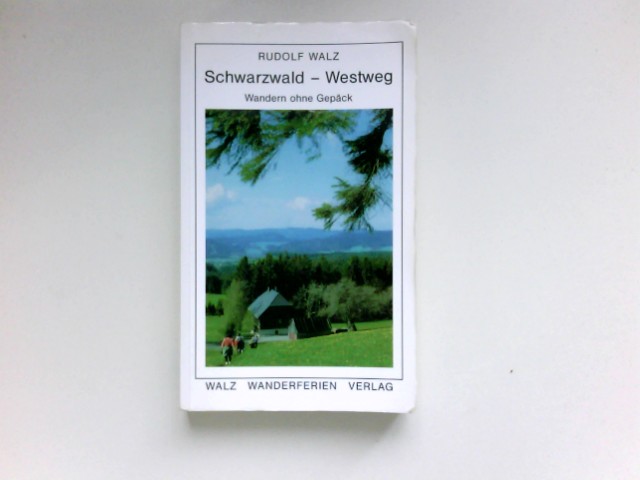 Schwarzwald-Westweg : von Pforzheim nach Basel. Taschenbuchreihe für Wanderfreunde; Wandern ohne Gepäck - Walz, Rudolf