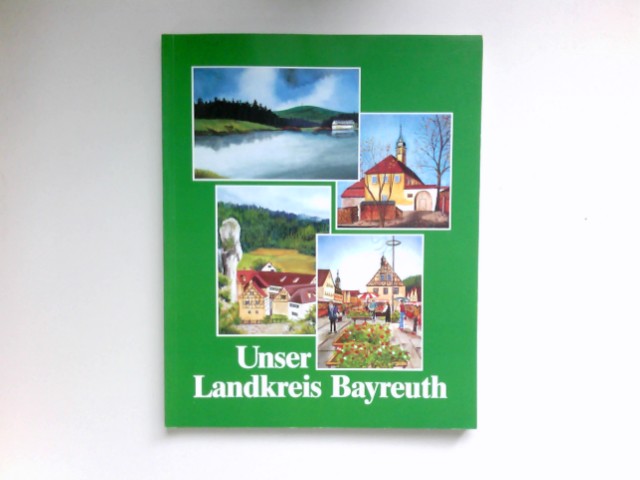 Unser Landkreis Bayreuth : eine Broschüre des Landkreises.