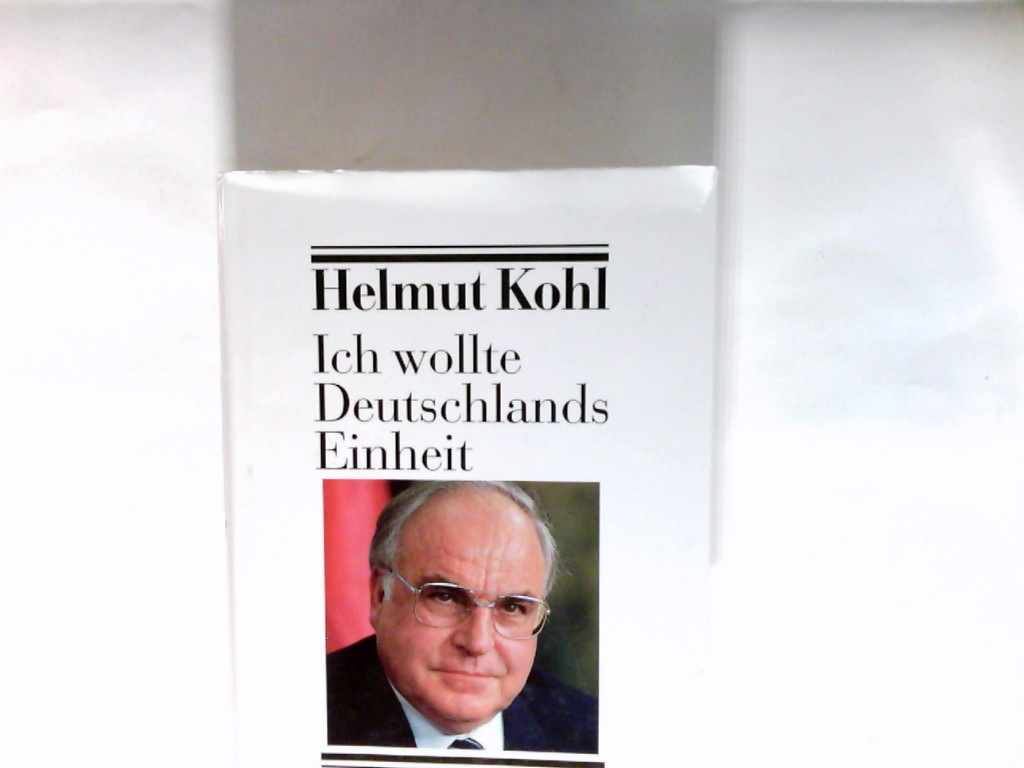 Helmut Kohl: Ich wollte Deutschlands Einheit. dargest. von Kai Diekmann und Ralf Georg Reuth - Kohl, Helmut und Kai (Mitwirkender) Diekmann
