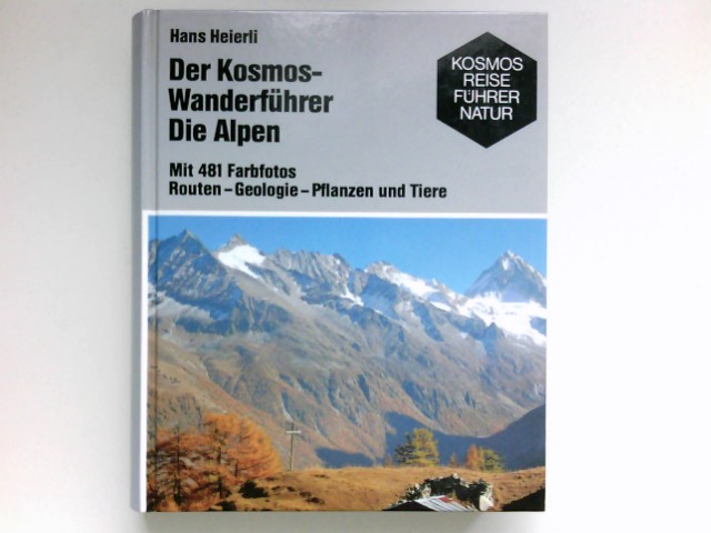 Der Kosmos-Wanderführer : die Alpen : Routen, Geologie, Pflanzen und Tiere. unter Mitarbeit von Patricia Geissler für den botanischen Teil / Kosmos Reiseführer Natur - Heierli, Hans und Patricia Geissler