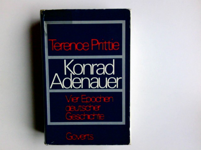 Konrad Adenauer : 4 Epochen dt. Geschichte. Terence Prittie. [Aus d. Engl. v. Hellmut Jaesrich] - Prittie, Terence und Hellmut (Mitwirkender) Jaesrich