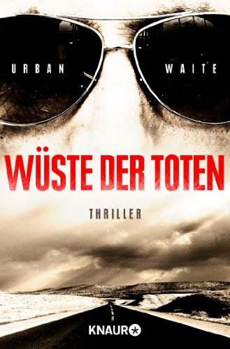 Wüste der Toten : Thriller. Urban Waite. Aus dem Amerikan. von Marie-Luise Bezzenberger / Knaur ; 50777 - Waite, Urban und Marie-Luise Bezzenberger