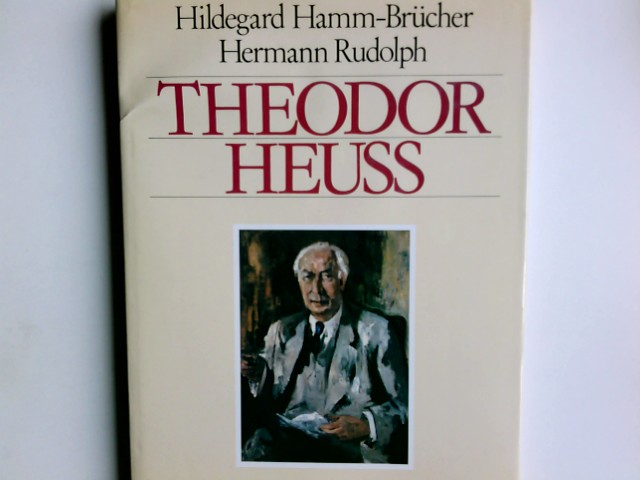 Theodor Heuss : e. Bildbiographie. Hildegard Hamm-Brücher ; Hermann Rudolph - Hamm-Brücher, Hildegard und Hermann Rudolph