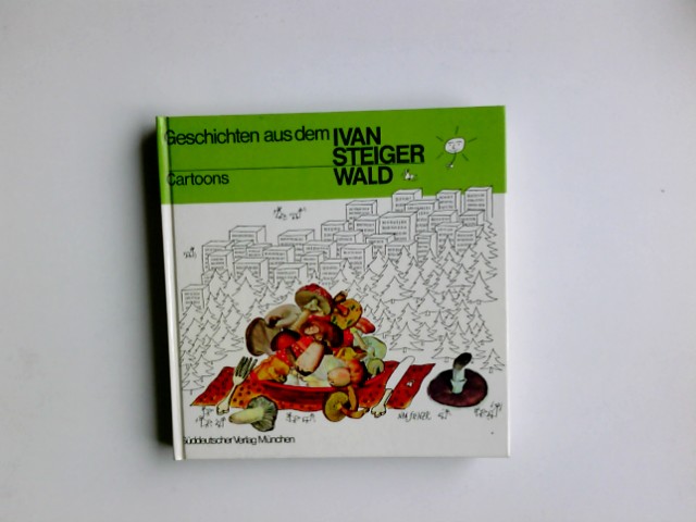 Geschichten aus dem Ivan-Steiger-Wald : 128 Karikaturen. Vorw. von Fred Hepp - Steiger, Ivan
