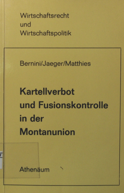 Kartellverbot und Fusionskontrolle in der Montanunion von Giorgio Bernini; Jean Jaeger; Heinrich Matthies / Wirtschaftsrecht und Wirtschaftspolitik ; Bd. 28 - Bernini, Giorgio, Jean Jaeger und Heinrich Matthies,