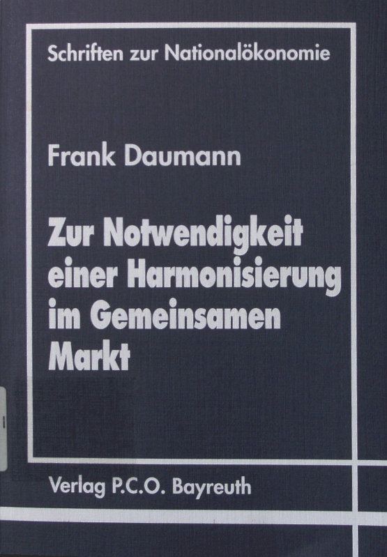 Zur Notwendigkeit einer Harmonisierung im Gemeinsamen Markt Schriften zur Nationalökonomie ; Bd. 9 - Daumann, Frank,