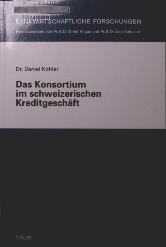 Das Konsortium im schweizerischen Kreditgeschäft - Kohler, Daniel