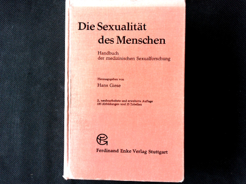 Die Sexualität des Menschen. Handbuch der medizin. Sexualforschung; mit 25 Tab. - Hans, Giese,