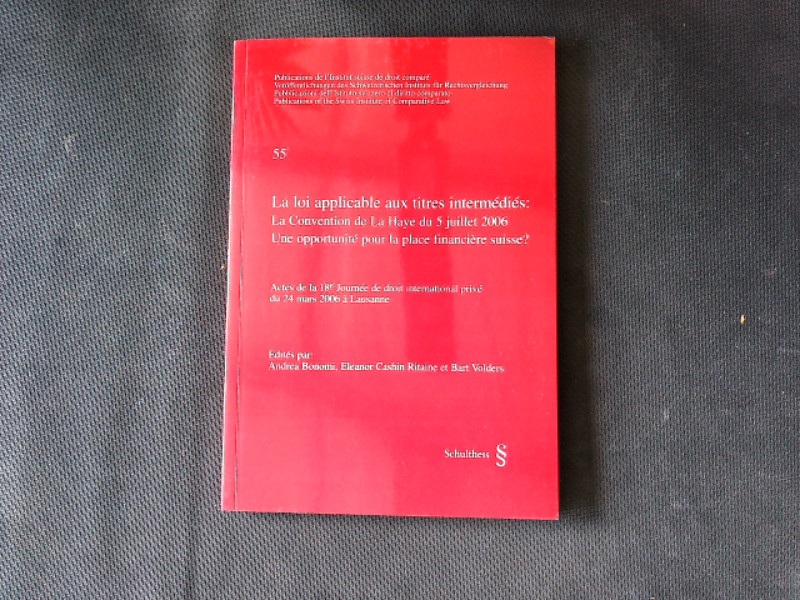 La loi applicable aux titres intermedies: La convention de La Haye du 5 juillet 2006. Une opportunite pour la place financiere suisse?: Actes de la . of the Swiss Institute of Comparative Law). Actes de la 18e Journée de droit international privé du 24 mars 2006 a Lausanne - Bonomi, Andrea, Eleanor Cashin Ritaine und Bart Volders,