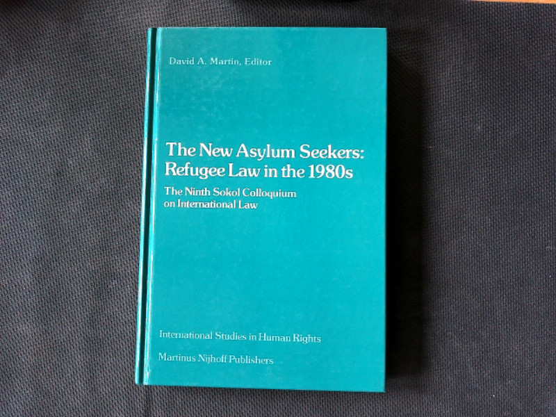 The New Asylum Seekers: Refugee Law in the 1980s: The Ninth Sokol Colloquium on International Law. (International Studies in Human Rights, Vol.10). - Martin, David,