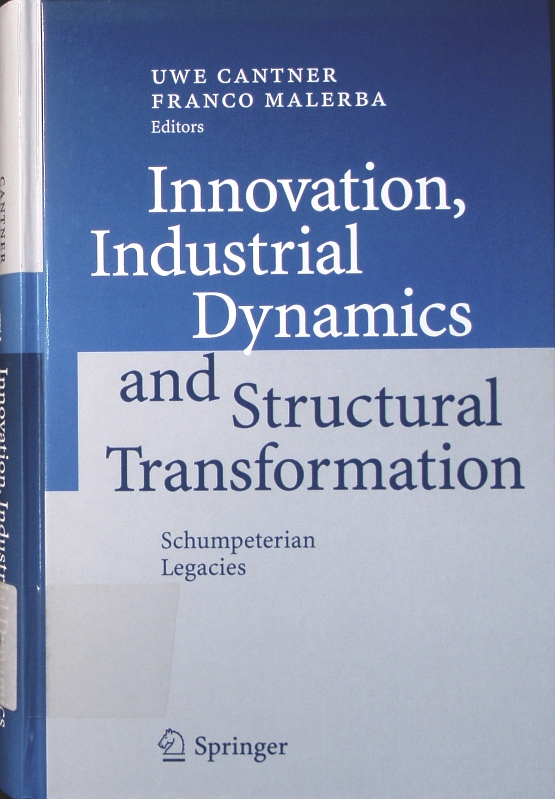 Innovation, industrial dynamics and structural transformation Schumpeterian Legacies - Cantner, Uwe