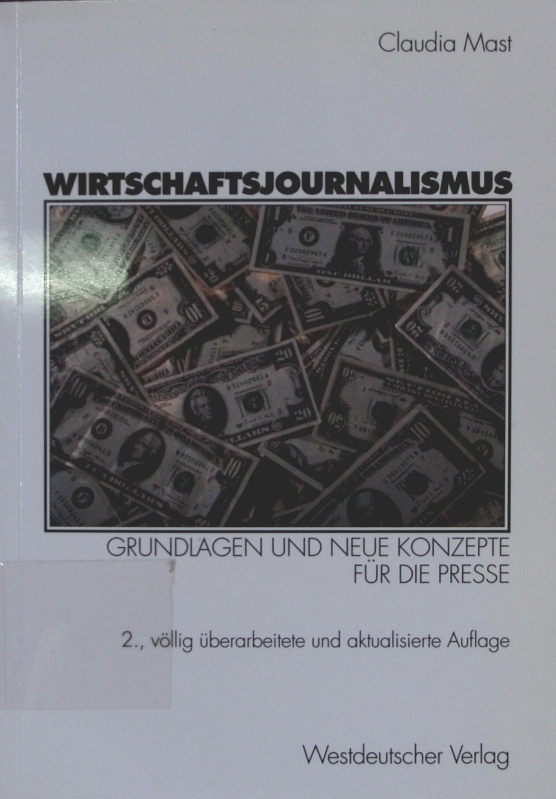 Wirtschaftsjournalismus Unter Mitarb. von Klaus Spachmann - Mast, Claudia,