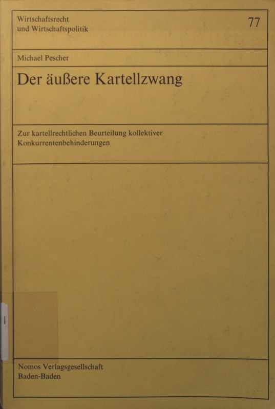 Der äussere Kartellzwang Wirtschaftsrecht und Wirtschaftspolitik ; Bd. 77 - Pescher, Michael,