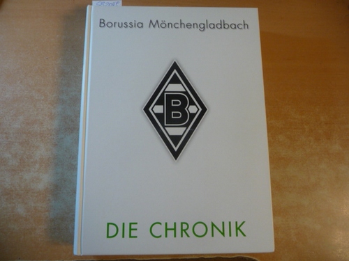 VfL Borussia Mönchengladbach: Die Chronik - Aretz, Markus, Giebeler, Stephan, Kreuels, Elmar