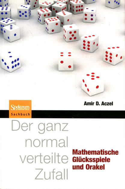 Der ganz normal verteilte Zufall: Mathematische Glücksspiele und Orakel - Aczel, Amir D.