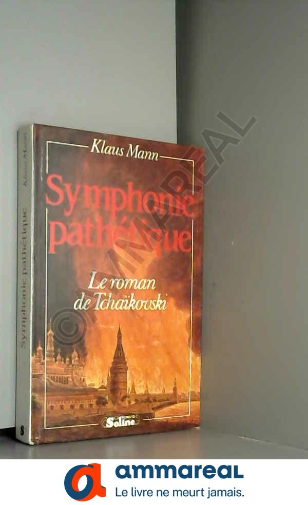 Symphonie pathétique. le roman de tchaïkovski. - MANN Klaus