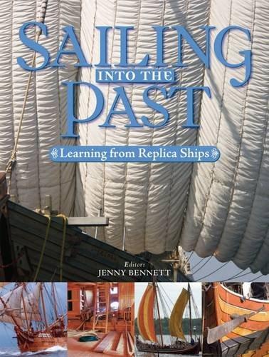 Sailing into the Past: Replica Ships and Seamanship - Jenny Bennett