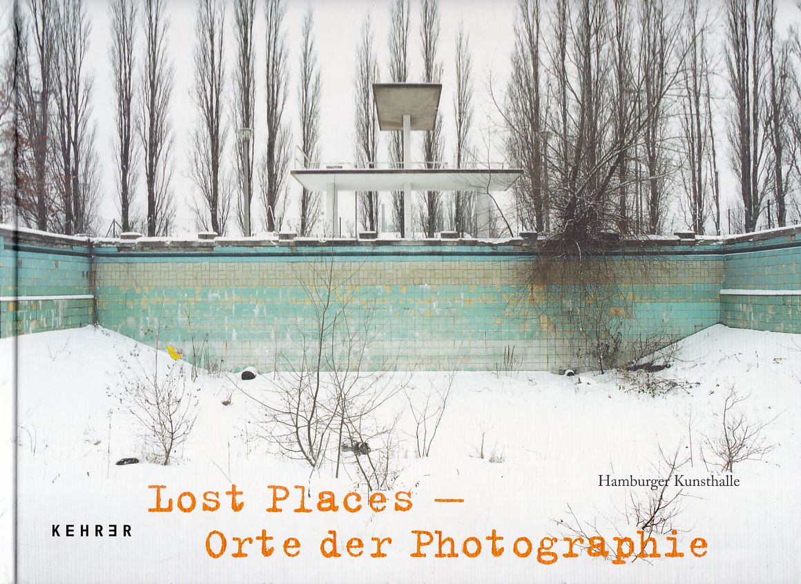 Lost places - Orte der Photographie : [anlässlich der Ausstellung 