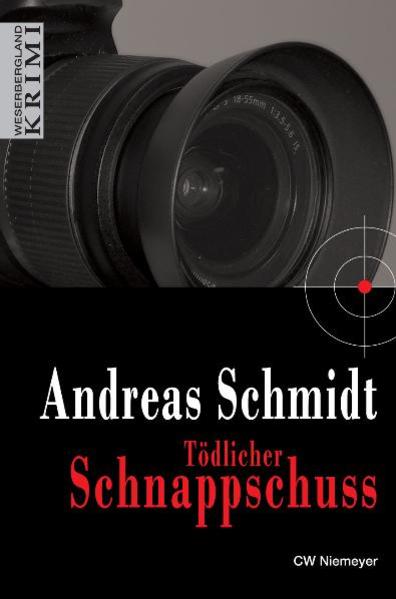 Tödlicher Schnappschuss (Weserbergland-Krimi) - Andreas, Schmidt