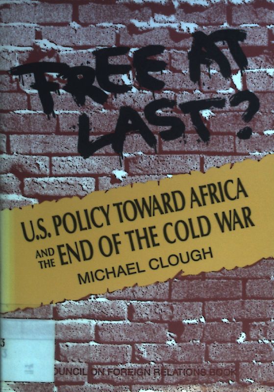 Free at Last?: U.S. Policy Toward Africa and the End of the Cold War. - Clough, Michael