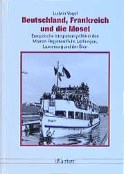 Deutschland, Frankreich und die Mosel (Düsseldorfer Schriften zur Neueren Landesgeschichte und zur Geschichte Nordrhein-Westfalens) - Vogel, Ludwin