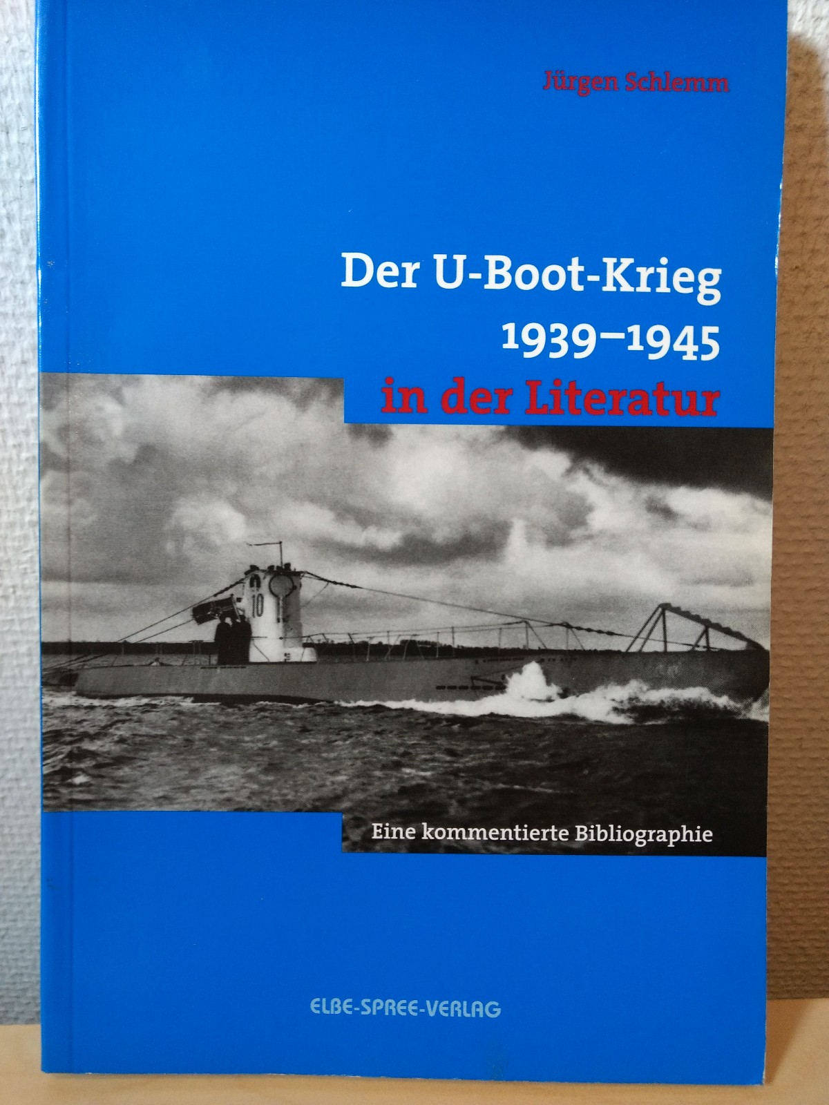 Der U- Boot- Krieg 1939 - 1945 in der Literatur. Eine kommentierte Bibliographie. - Schlemm, Jürgen