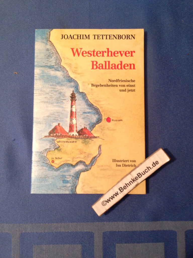 Westerhever Balladen : Nordfriesische Begebenheiten von einst u. jetzt. Mit Ill. von Isa Dietrich. - Tettenborn, Joachim.