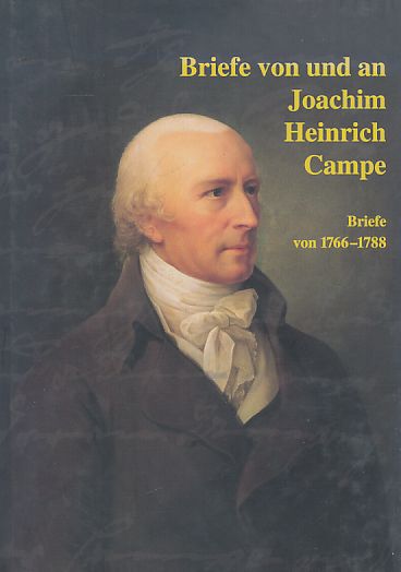 Briefe von und an Joachim Heinrich Campe, 1818. Bd. 1. Briefe von 1766 - 1788. - Campe, Joachim Heinrich