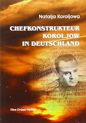 Chefkonstrukteur Koroljow in Deutschland. Natalja Koroljowa - Koroleva, Natalija S.